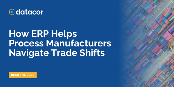 How ERP Helps Process Manufacturers Manage Tariffs and Trade Shifts